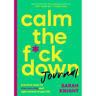 Calm the F*ck Down Journal: Practical Ways to Stop Worrying and Take Control of Your Life