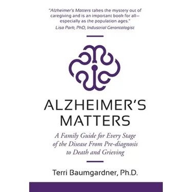 Alzheimer's Matters: A Family Guide for Every Stage of the Disease From Pre-diagnosis to Death and Grieving