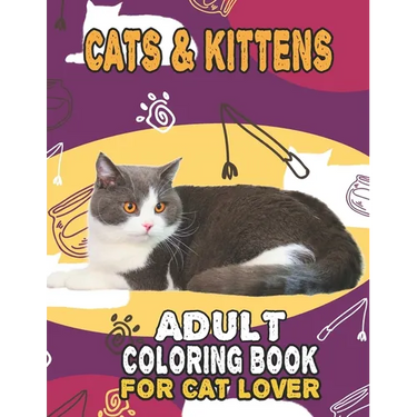 Cat & Kittens Adult Coloring Book For Cat Lover: A Fun Easy, Relaxing, Stress Relieving Beautiful Cats Large Print Adult Coloring Book Of Kittens, Kit