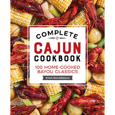 Complete Cajun Cookbook: 100 Home-Cooked Bayou Classics