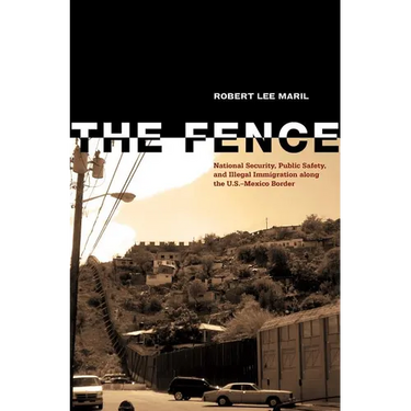 The Fence: National Security, Public Safety, and Illegal Immigration along the U.S.-Mexico Border