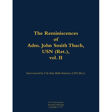 The Reminiscences of Adm. John Smith Thach, USN (Ret.), Vol. 2: 1905-1981