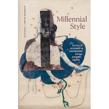 Millennial Style: The Politics of Experiment in Contemporary African Diasporic Culture