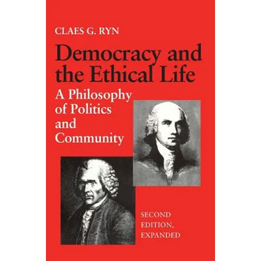 Democracy and the Ethical Life A Philosophy of Politics and Community, Second Edition Expanded
