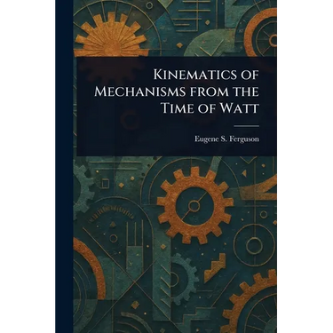 Kinematics of Mechanisms From the Time of Watt