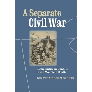 A Separate Civil War: Communities in Conflict in the Mountain South