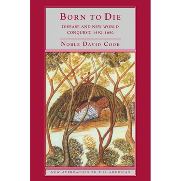 Born to Die: Disease and New World Conquest, 1492 1650