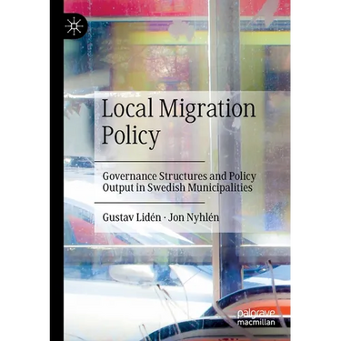Local Migration Policy: Governance Structures and Policy Output in Swedish Municipalities