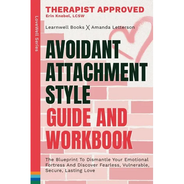 Avoidant Attachment Style: The Blueprint To Dismantle Your Emotional Fortress And Discover Fearless, Vulnerable, Secure, Lasting Love