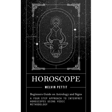 Horoscope: Beginners Guide on Astrology and Signs (A Four Step Approach to Interpret Horoscopes Using Vedic Methodology)