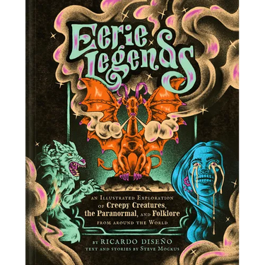 Eerie Legends: An Illustrated Exploration of Creepy Creatures, the Paranormal, and Folklore from Around the World