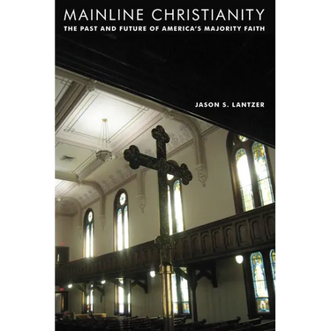 Mainline Christianity: The Past and Future of America's Majority Faith