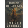 Beyond the Little Bighorn: A Classic Western