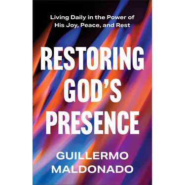 Restoring God's Presence: Living Daily in the Power of His Joy, Peace, and Rest