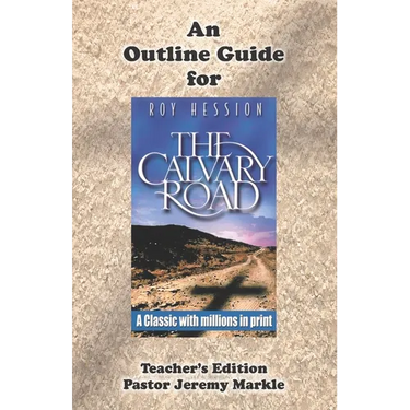 An Outline Guide for THE CALVARY ROAD by Roy Hession (Teacher's Edition)