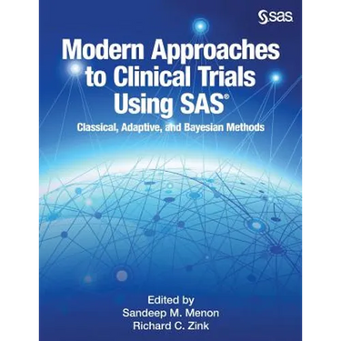 Modern Approaches to Clinical Trials Using SAS: Classical, Adaptive, and Bayesian Methods