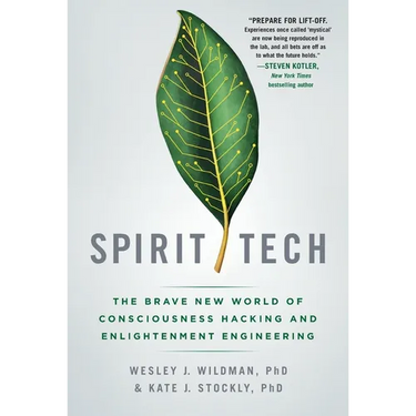 Spirit Tech: The Brave New World of Consciousness Hacking and Enlightenment Engineering