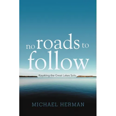 No Roads to Follow: Kayaking the Great Lakes Solo