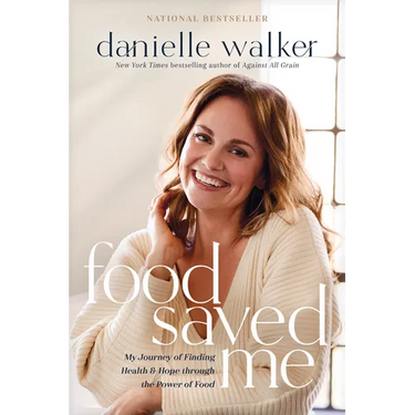 Food Saved Me: My Journey of Finding Health and Hope Through the Power of Food