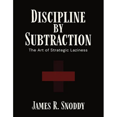 Discipline by Subtraction: The Art of Strategic Laziness