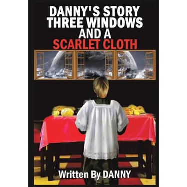 Danny's Story Three Windows and a Scarlet Cloth