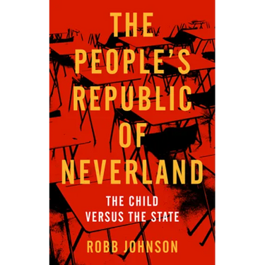 People's Republic of Neverland: State Education vs. the Child