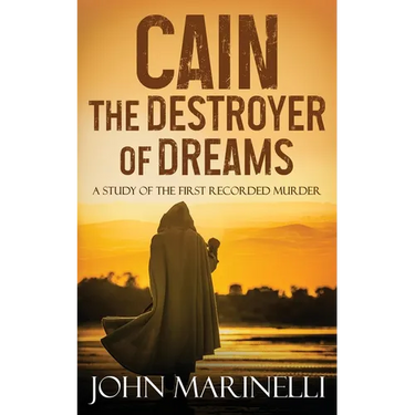 Cain, The Destroyer of Dreams: A Biblical Study of The First Recorded Murder