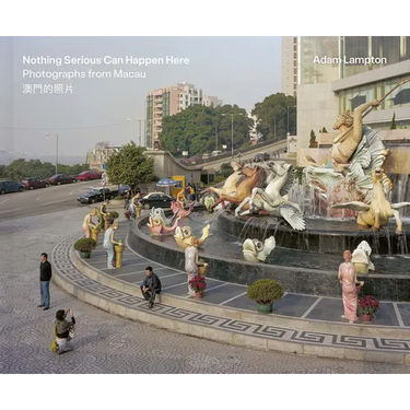 Nothing Serious Can Happen Here: Photographs from Macau