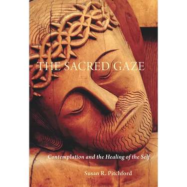 The Sacred Gaze: Contemplation and the Healing of the Self