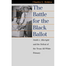 The Battle for the Black Ballot: Smith V. Allwright and the Defeat of the Texas All White Primary