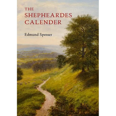 The Shepheardes Calender: Conteyning twelve Æglogues proportionable to the twelve monethes