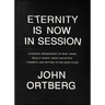 Eternity Is Now in Session: A Radical Rediscovery of What Jesus Really Taught about Salvation, Eternity, and Getting to the Good Place