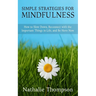 Simple Strategies for Mindfulness: How to Slow Down, Reconnect with the Important Things in Life, and Be Here Now