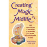 Creating Magic in Midlife: 101 Questions and Answers to Reinvent Your Work, Relationships, and Life!