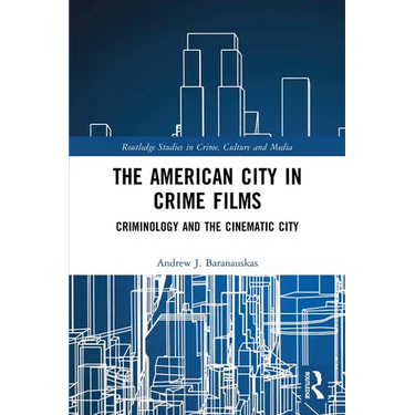 The American City in Crime Films: Criminology and the Cinematic City