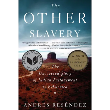 The Other Slavery: The Uncovered Story of Indian Enslavement in America