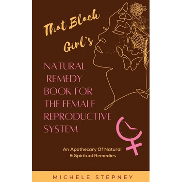 That Black Girl's Natural Remedy Book For The Female Reproductive System