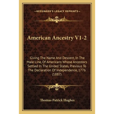 American Ancestry V1-2: Giving The Name And Descent, In The Male Line, Of Americans Whose Ancestors Settled In The United States, Previous To