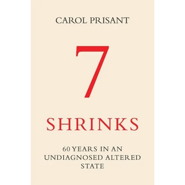 7 Shrinks: 60 Years in an Undiagnosed Altered State