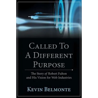 Called to a Different Purpose: The Story of Robert Fulton and His Vision for Web Industries