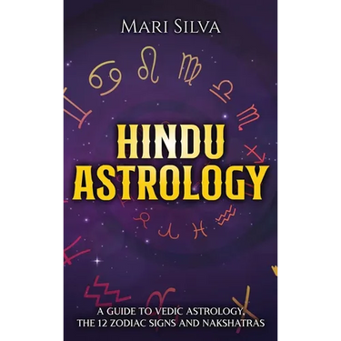 Hindu Astrology: A Guide to Vedic Astrology, the 12 Zodiac Signs and Nakshatras