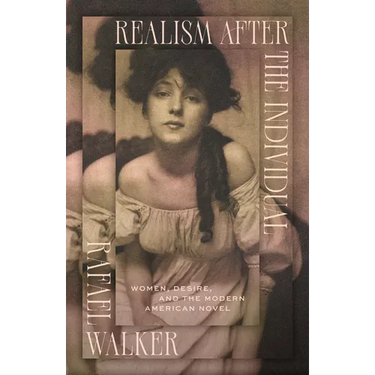 Realism After the Individual: Women, Desire, and the Modern American Novel