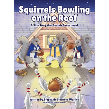 Squirrels Bowling on the Roof: A Silly Story that Sounds Sensational