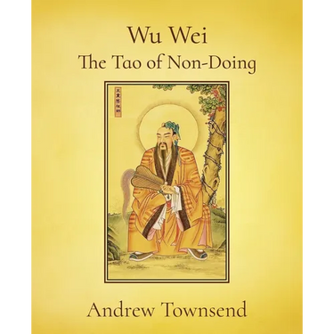 Wu Wei - The Tao of Non-Doing