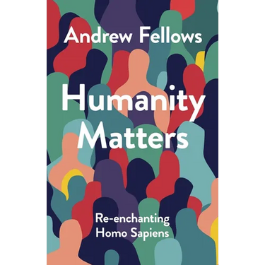 Humanity Matters: Re-Enchanting Homo Sapiens