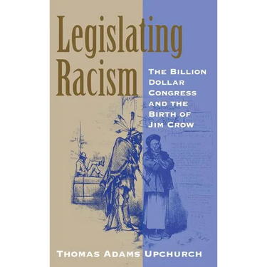 Legislating Racism: The Billion Dollar Congress and the Birth of Jim Crow