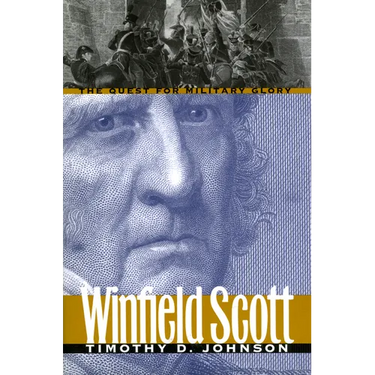 Winfield Scott: The Quest for Military Glory