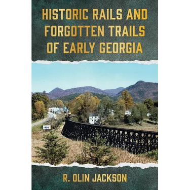 Historic Rails and Forgotten Trails of Early Georgia