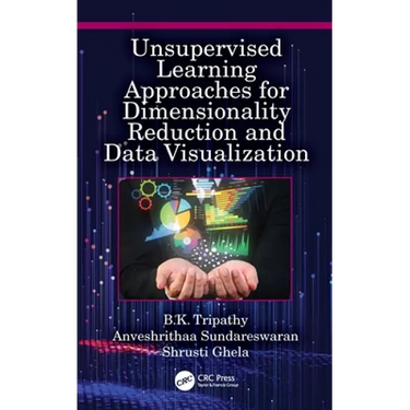 Unsupervised Learning Approaches for Dimensionality Reduction and Data Visualization