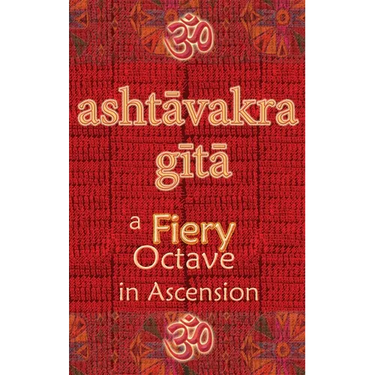 Ashtavakra Gita: A Fiery Octave in Ascension